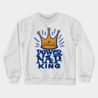 Power nap King Crewneck Sweatshirt